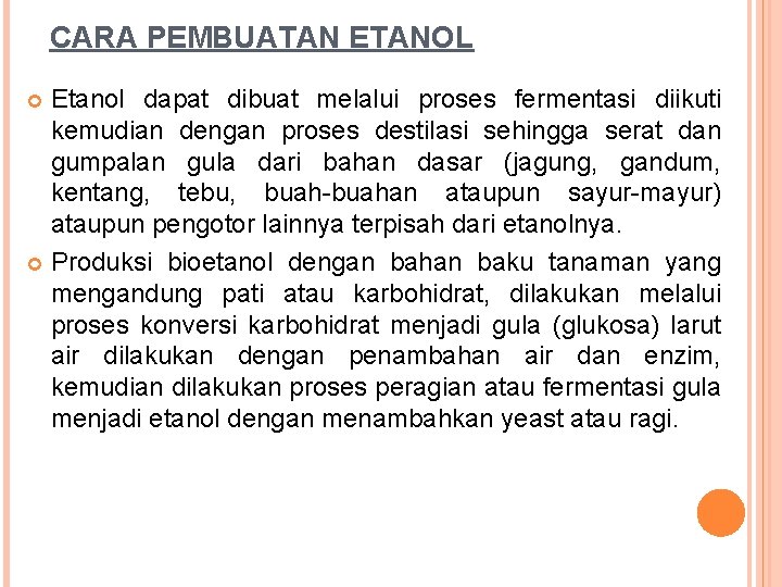 CARA PEMBUATAN ETANOL Etanol dapat dibuat melalui proses fermentasi diikuti kemudian dengan proses destilasi