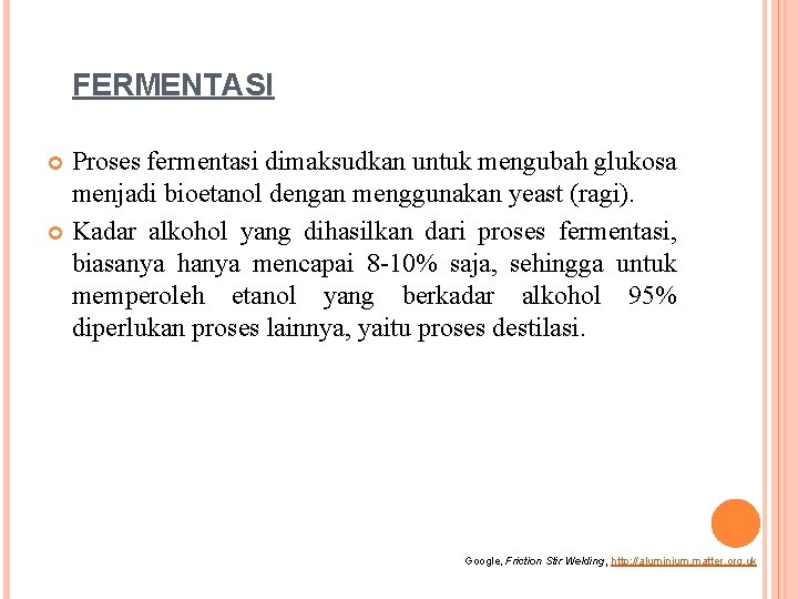 FERMENTASI Proses fermentasi dimaksudkan untuk mengubah glukosa menjadi bioetanol dengan menggunakan yeast (ragi). Kadar