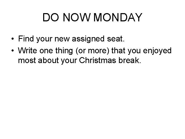 DO NOW MONDAY • Find your new assigned seat. • Write one thing (or