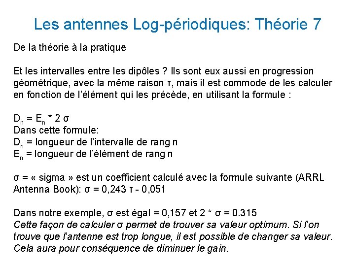 Les antennes Log-périodiques: Théorie 7 De la théorie à la pratique Et les intervalles Les antennes Log-périodiques: Théorie 7 De la théorie à la pratique Et les intervalles