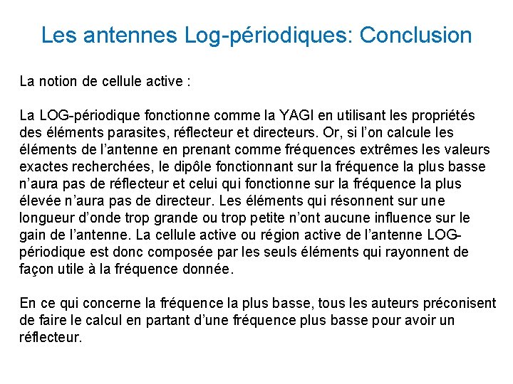 Les antennes Log-périodiques: Conclusion La notion de cellule active : La LOG-périodique fonctionne comme Les antennes Log-périodiques: Conclusion La notion de cellule active : La LOG-périodique fonctionne comme