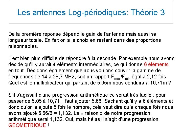 Les antennes Log-périodiques: Théorie 3 De la première réponse dépend le gain de l’antenne Les antennes Log-périodiques: Théorie 3 De la première réponse dépend le gain de l’antenne
