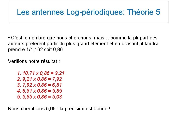 Les antennes Log-périodiques: Théorie 5 • C’est le nombre que nous cherchons, mais… comme Les antennes Log-périodiques: Théorie 5 • C’est le nombre que nous cherchons, mais… comme