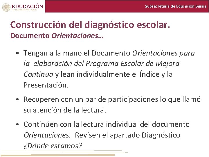 Subsecretaría de Educación Básica Construcción del diagnóstico escolar. Documento Orientaciones… • Tengan a la Subsecretaría de Educación Básica Construcción del diagnóstico escolar. Documento Orientaciones… • Tengan a la