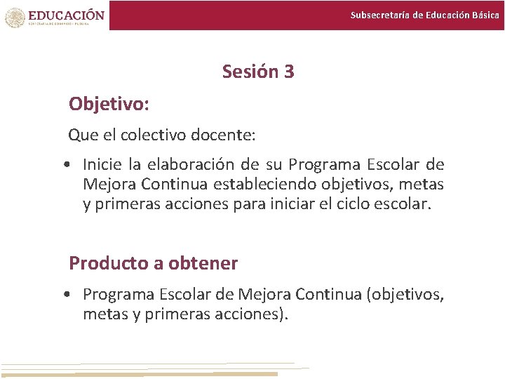 Subsecretaría de Educación Básica Sesión 3 Objetivo: Que el colectivo docente: • Inicie la Subsecretaría de Educación Básica Sesión 3 Objetivo: Que el colectivo docente: • Inicie la