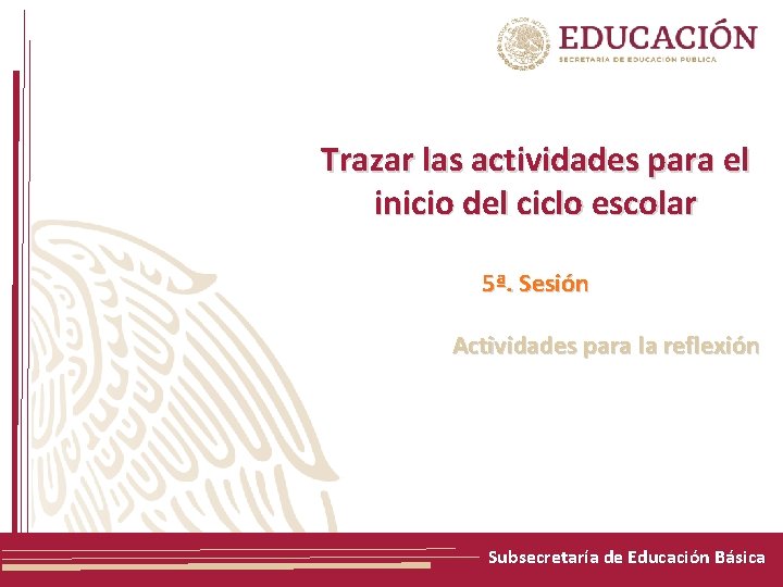 Trazar las actividades para el inicio del ciclo escolar 5ª. Sesión Actividades para la Trazar las actividades para el inicio del ciclo escolar 5ª. Sesión Actividades para la