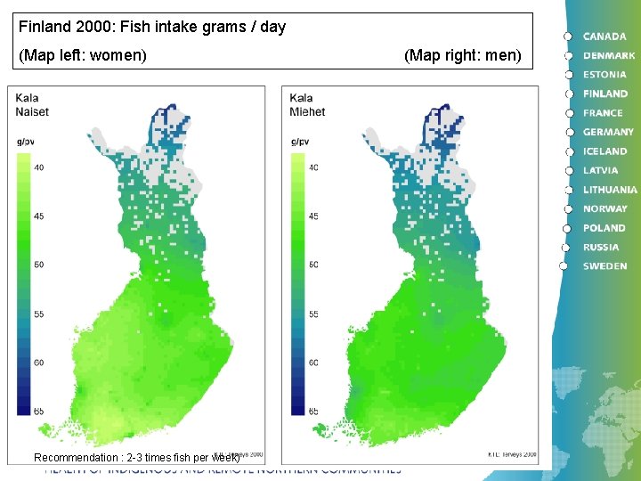 Finland 2000: Fish intake grams / day (Map left: women) Recommendation : 2 -3