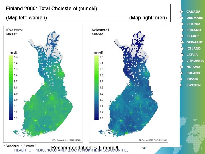 Finland 2000: Total Cholesterol (mmol/l) (Map left: women) (Map right: men) Recommendation: < 5