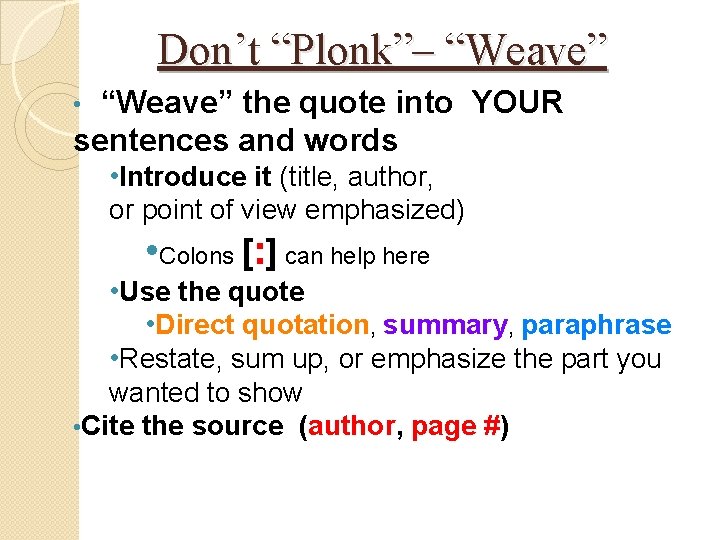 Don’t “Plonk”– “Weave” the quote into YOUR sentences and words • • Introduce it