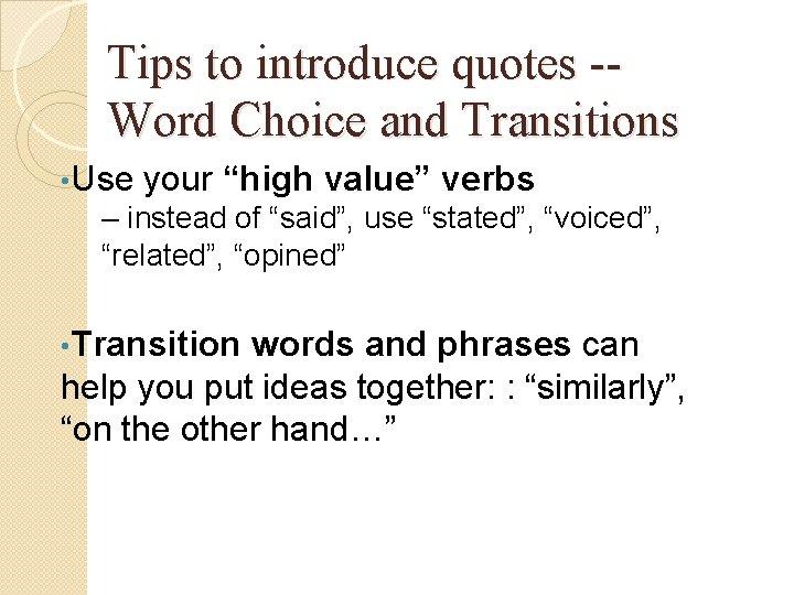 Tips to introduce quotes -Word Choice and Transitions • Use your “high value” verbs