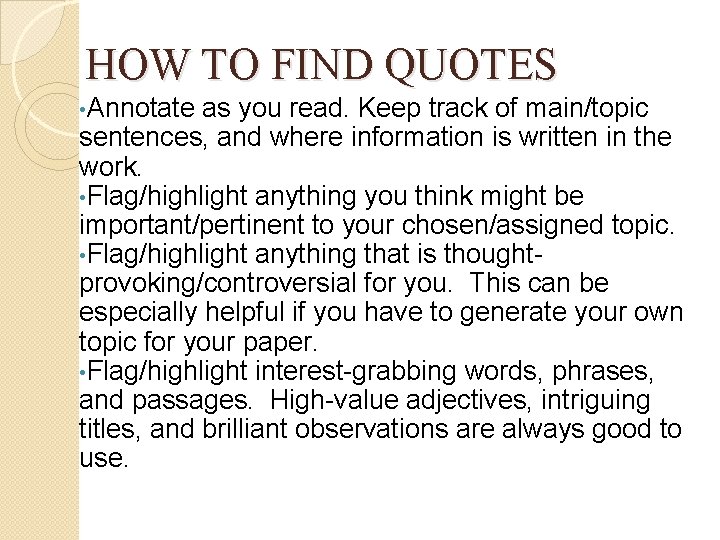 HOW TO FIND QUOTES • Annotate as you read. Keep track of main/topic sentences,