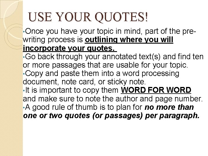 USE YOUR QUOTES! • Once you have your topic in mind, part of the