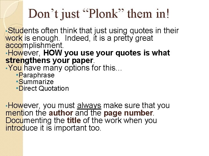 Don’t just “Plonk” them in! • Students often think that just using quotes in