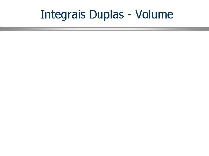 Integrais Duplas - Volume 