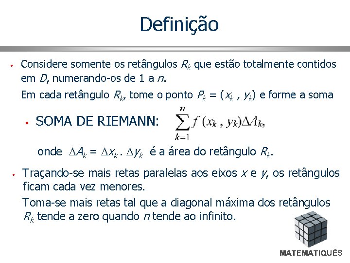 Definição • Considere somente os retângulos Rk que estão totalmente contidos em D, numerando-os