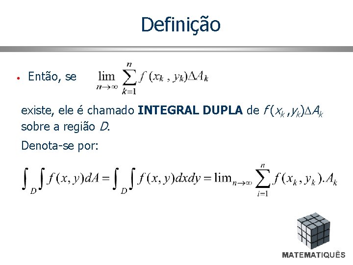 Definição • Então, se existe, ele é chamado INTEGRAL DUPLA de f (xk ,