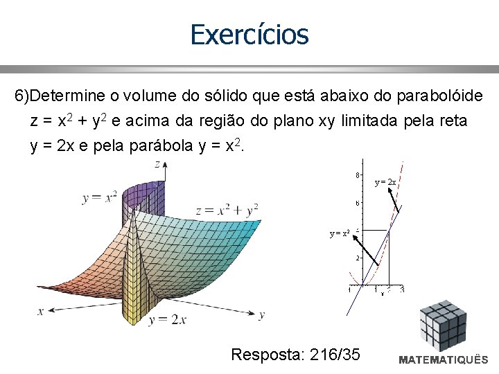 Exercícios 6)Determine o volume do sólido que está abaixo do parabolóide z = x