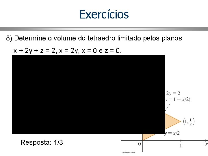 Exercícios 8) Determine o volume do tetraedro limitado pelos planos x + 2 y