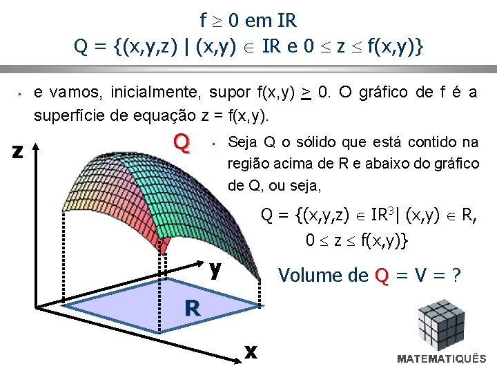 f 0 em IR Q = {(x, y, z) | (x, y) IR e