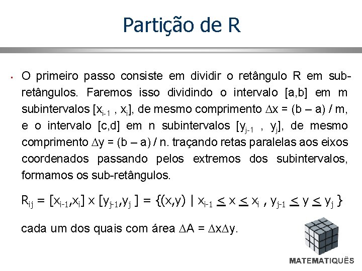 Partição de R • O primeiro passo consiste em dividir o retângulo R em
