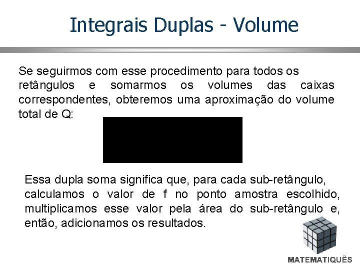 Integrais Duplas - Volume Se seguirmos com esse procedimento para todos os retângulos e