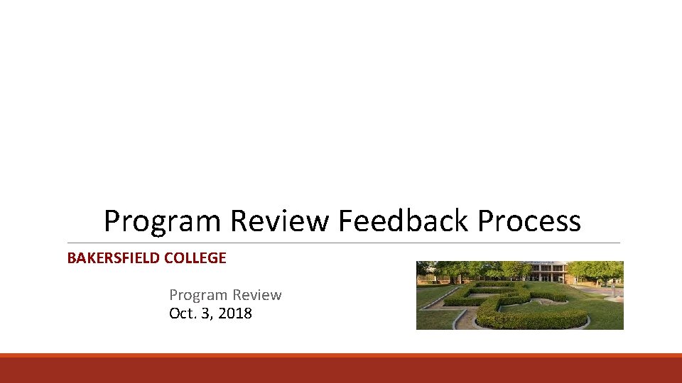 Program Review Feedback Process BAKERSFIELD COLLEGE Program Review Oct. 3, 2018 