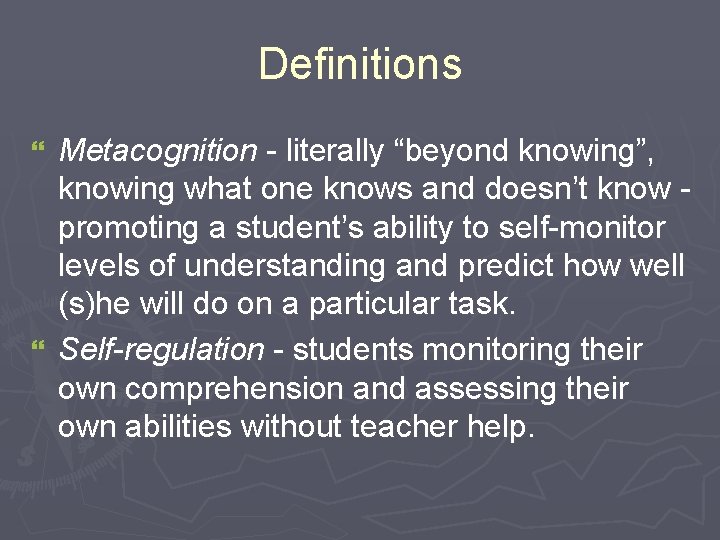 Definitions Metacognition - literally “beyond knowing”, knowing what one knows and doesn’t know promoting