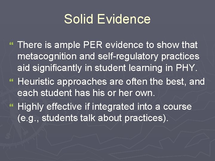 Solid Evidence There is ample PER evidence to show that metacognition and self-regulatory practices