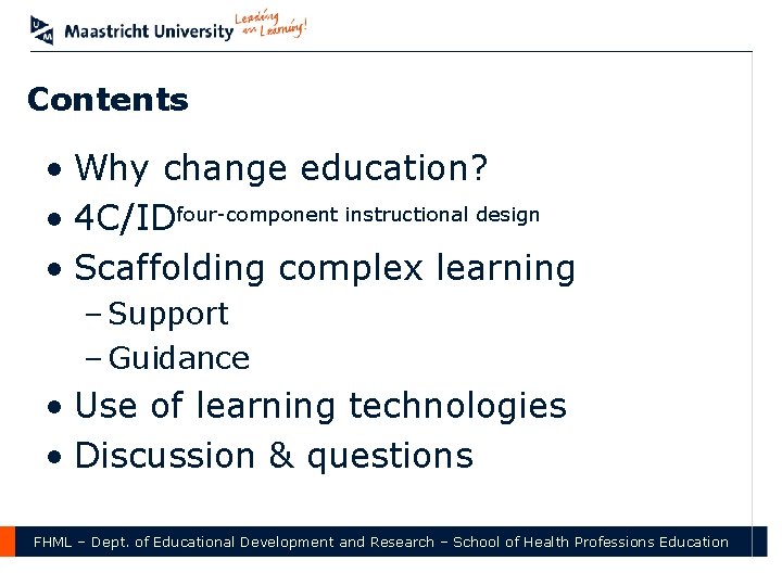 Contents • Why change education? • 4 C/IDfour-component instructional design • Scaffolding complex learning