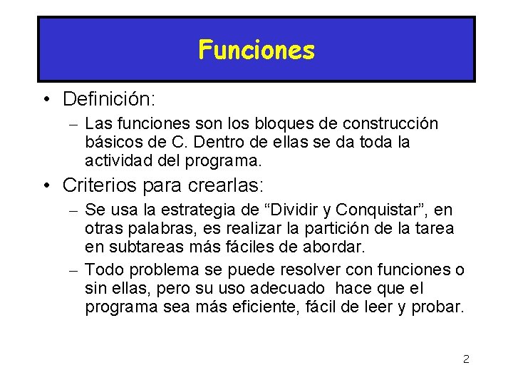 Funciones • Definición: – Las funciones son los bloques de construcción básicos de C.