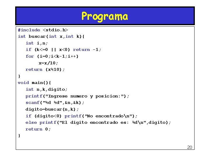 Programa #include <stdio. h> int buscar(int x, int k){ int i, n; if (k<=0