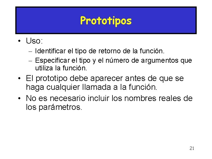 Prototipos • Uso: – Identificar el tipo de retorno de la función. – Especificar