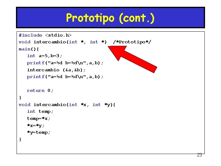 Prototipo (cont. ) #include <stdio. h> void intercambio(int *, int *) main(){ int a=5,