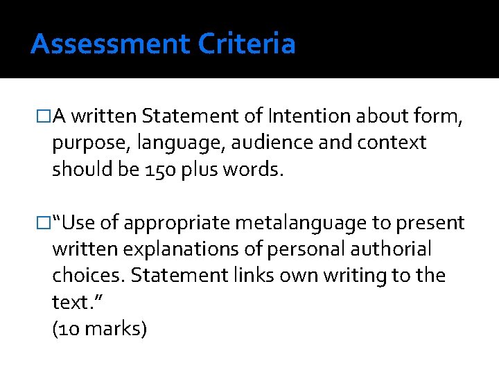 Assessment Criteria �A written Statement of Intention about form, purpose, language, audience and context Assessment Criteria �A written Statement of Intention about form, purpose, language, audience and context