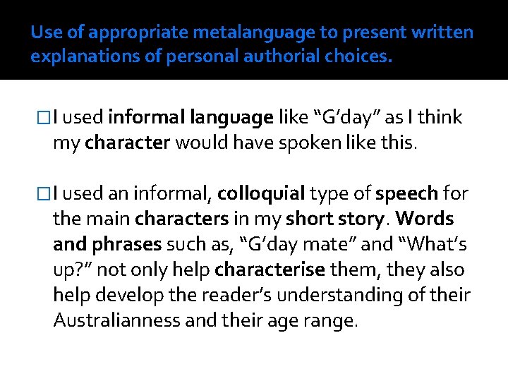 Use of appropriate metalanguage to present written explanations of personal authorial choices. �I used Use of appropriate metalanguage to present written explanations of personal authorial choices. �I used