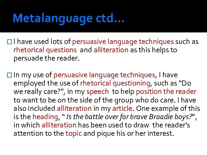 Metalanguage ctd… � I have used lots of persuasive language techniques such as rhetorical