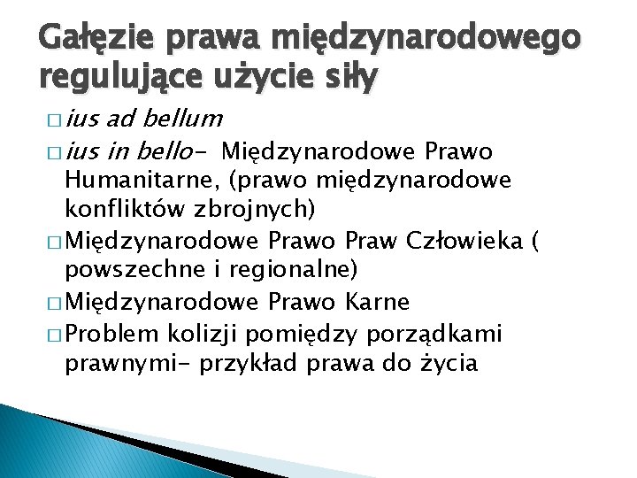 Gałęzie prawa międzynarodowego regulujące użycie siły � ius ad bellum � ius in bello-