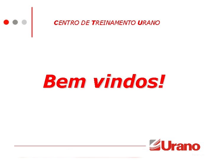 CENTRO DE TREINAMENTO URANO Bem vindos! 