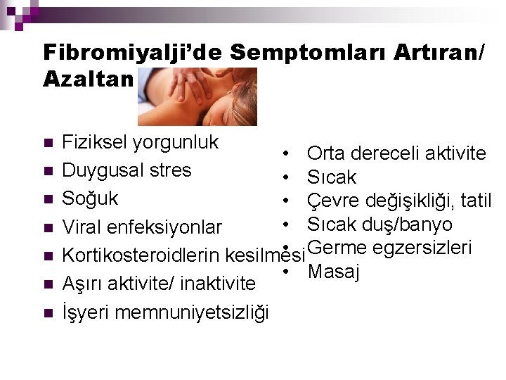 Fibromiyalji’de Semptomları Artıran/ Azaltan Faktörler n n n n Fiziksel yorgunluk • Orta dereceli