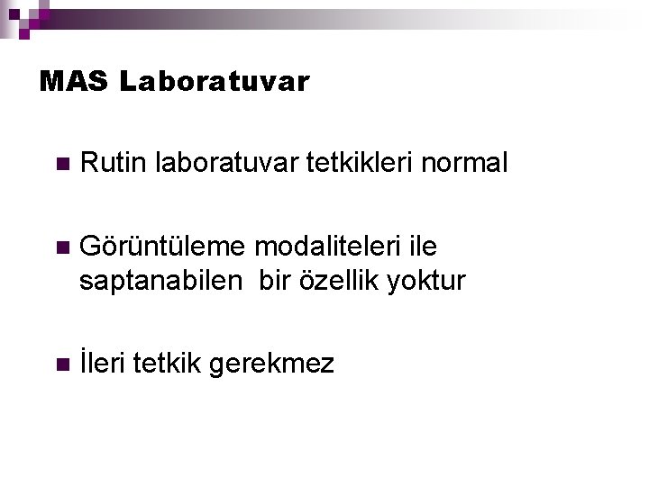 MAS Laboratuvar n Rutin laboratuvar tetkikleri normal n Görüntüleme modaliteleri ile saptanabilen bir özellik