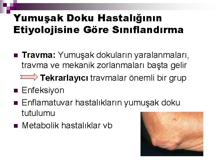 Yumuşak Doku Hastalığının Etiyolojisine Göre Sınıflandırma Travma: Yumuşak dokuların yaralanmaları, travma ve mekanik zorlanmaları