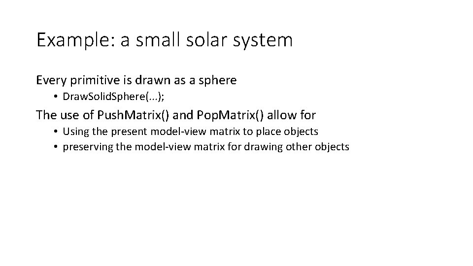 Example: a small solar system Every primitive is drawn as a sphere • Draw.