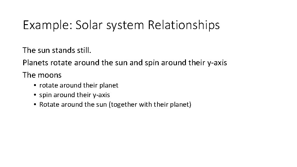 Example: Solar system Relationships The sun stands still. Planets rotate around the sun and