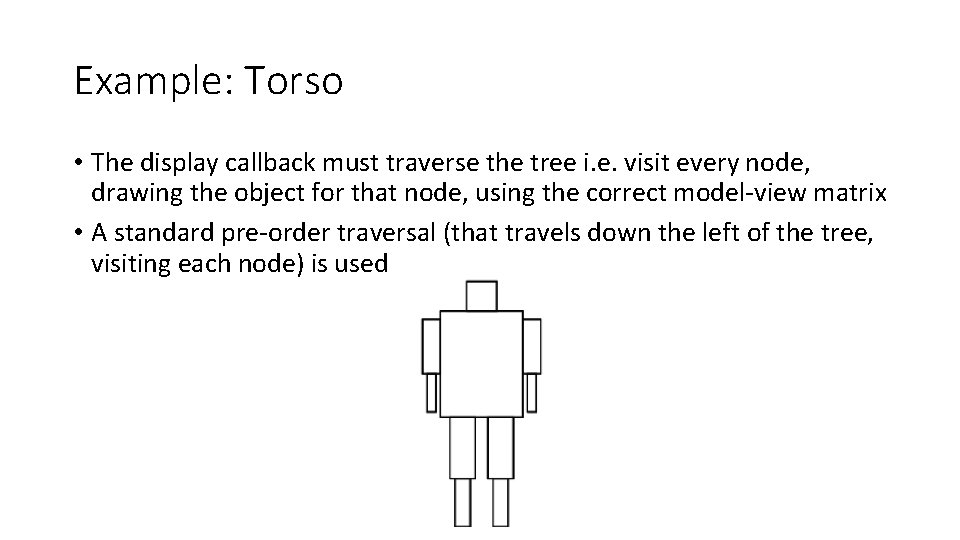 Example: Torso • The display callback must traverse the tree i. e. visit every