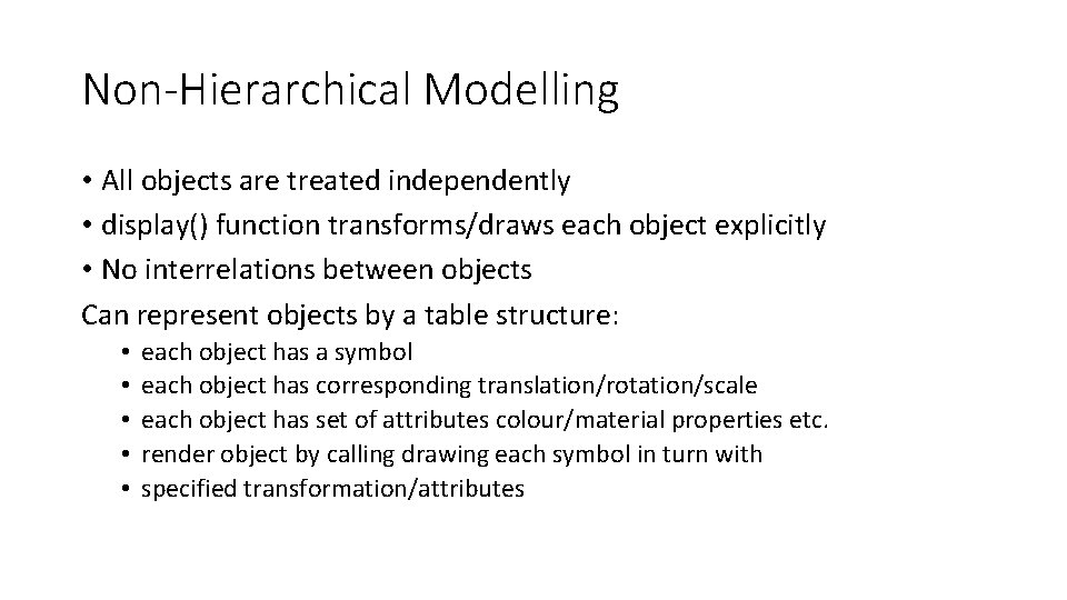 Non-Hierarchical Modelling • All objects are treated independently • display() function transforms/draws each object