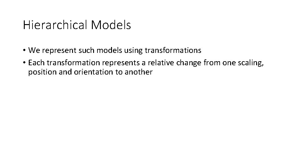 Hierarchical Models • We represent such models using transformations • Each transformation represents a