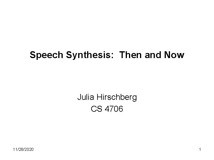 Speech Synthesis Then and Now Julia Hirschberg CS