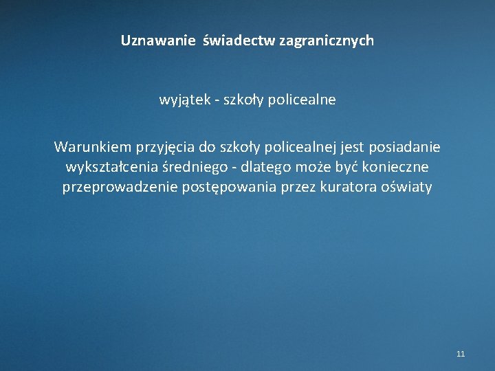  Uznawanie świadectw zagranicznych wyjątek - szkoły policealne Warunkiem przyjęcia do szkoły policealnej jest