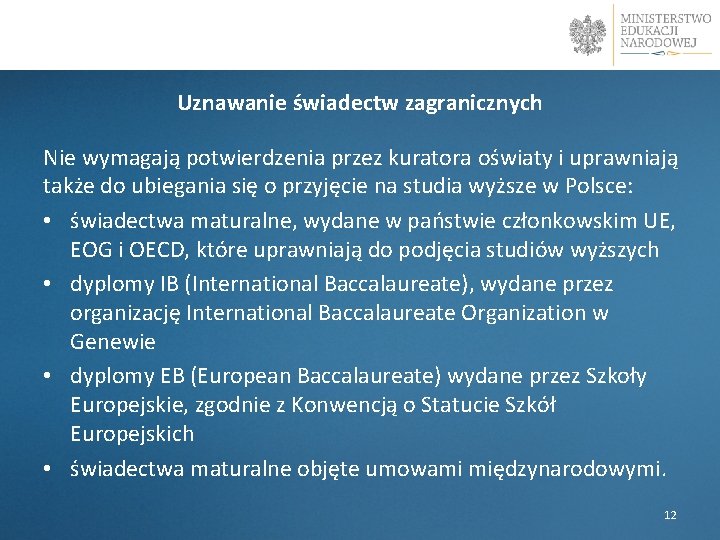 Uznawanie świadectw zagranicznych Nie wymagają potwierdzenia przez kuratora oświaty i uprawniają także do ubiegania