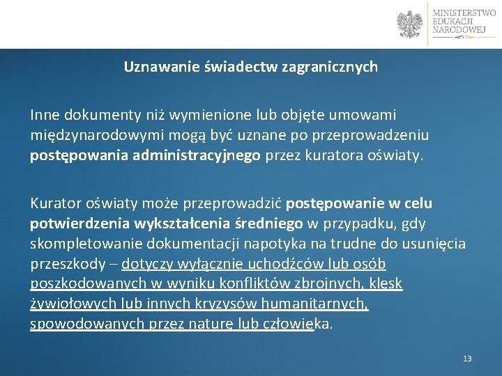 Uznawanie świadectw zagranicznych Inne dokumenty niż wymienione lub objęte umowami międzynarodowymi mogą być uznane